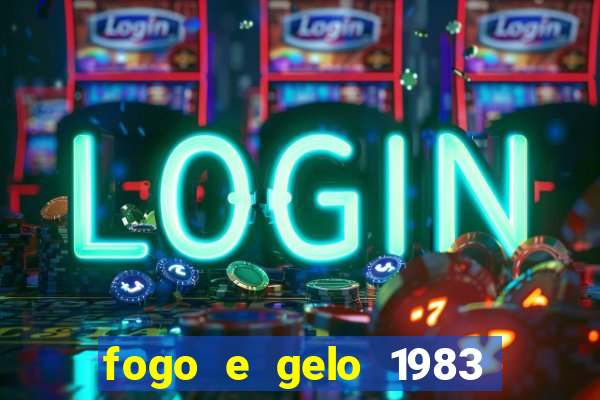 fogo e gelo 1983 dublado download